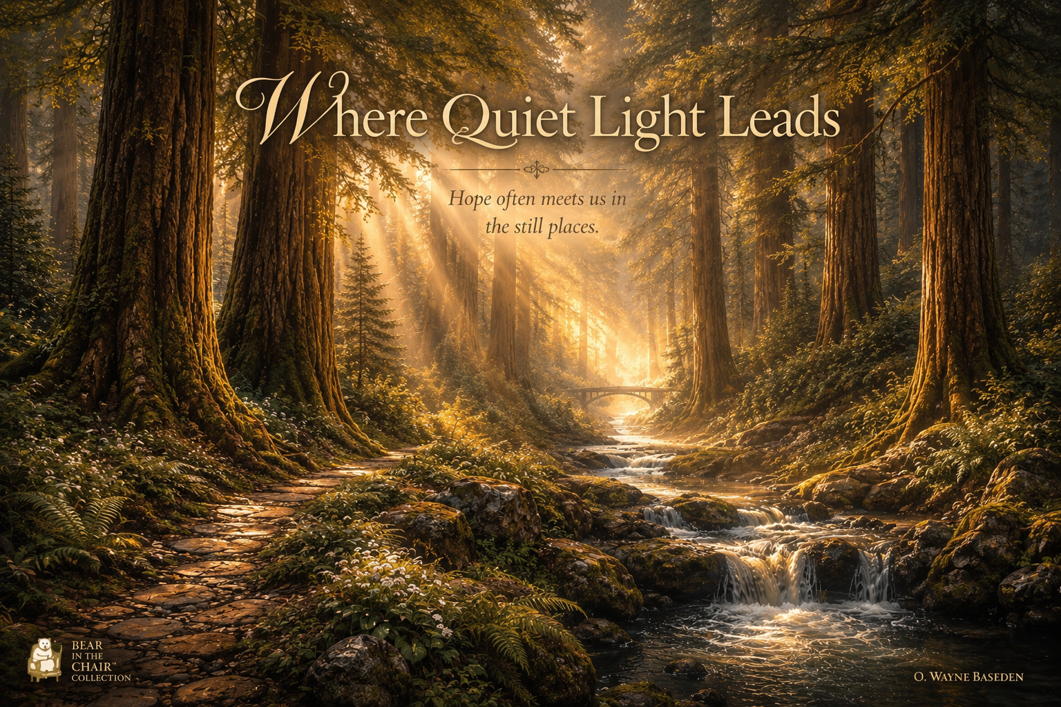 Where Quiet Light Leads by O. Wayne Baseden: golden sunlight through ancient trees beside a stream and pathway, with the message ‘Hope often meets us in the still places.’